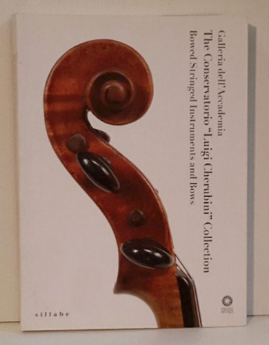 Immagine di Galleria Dell’Accademia The Conservatorio “Luigi Cherubini“ Collechtion Bowed. Stringed Istrument and Bows 2009
