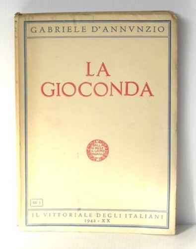 Immagine di “La Gioconda” di Gabriele D’Annunzio. Prima edizione della Fondazione “Il Vittoriale degli Italiani”, Roma – 1942. Pagine 141, misura cm 16 x 23, copertina morbida.